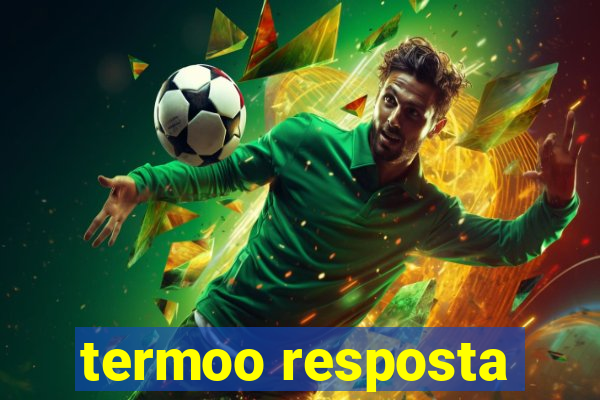 termoo resposta